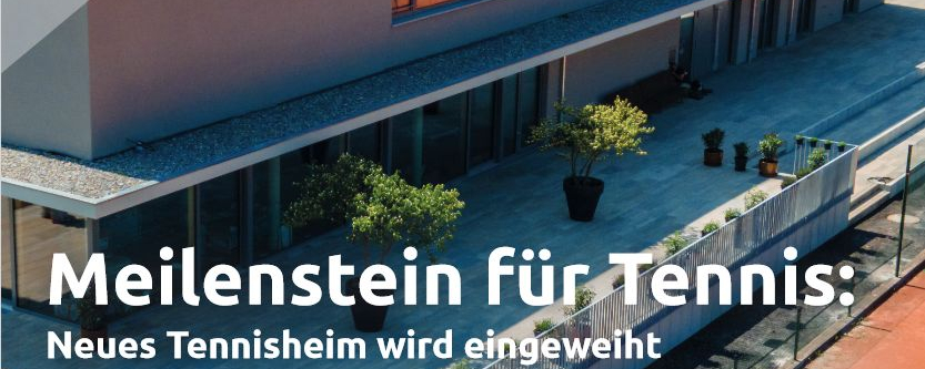 Meilenstein für Tennis: Neues Tennisheim wird eingeweiht